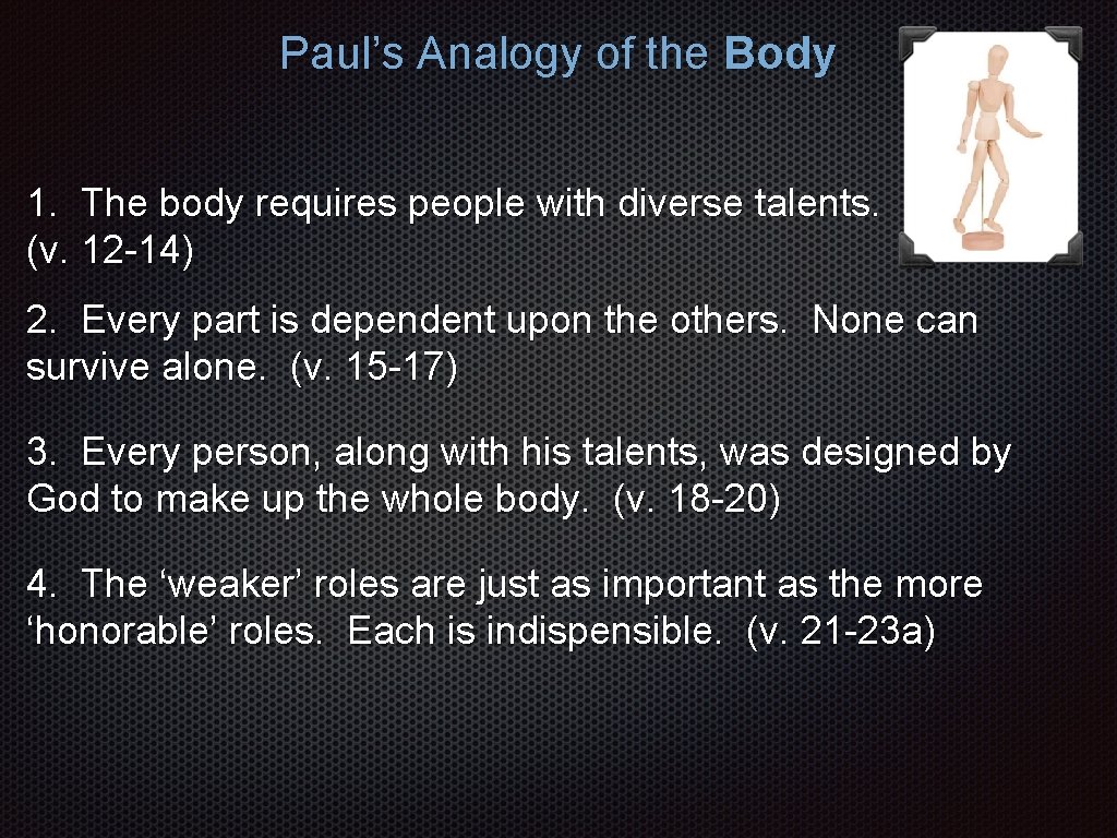 Paul’s Analogy of the Body 1. The body requires people with diverse talents. (v.