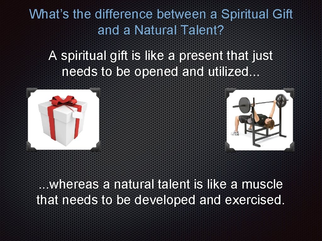 What’s the difference between a Spiritual Gift and a Natural Talent? A spiritual gift What’s the difference between a Spiritual Gift and a Natural Talent? A spiritual gift