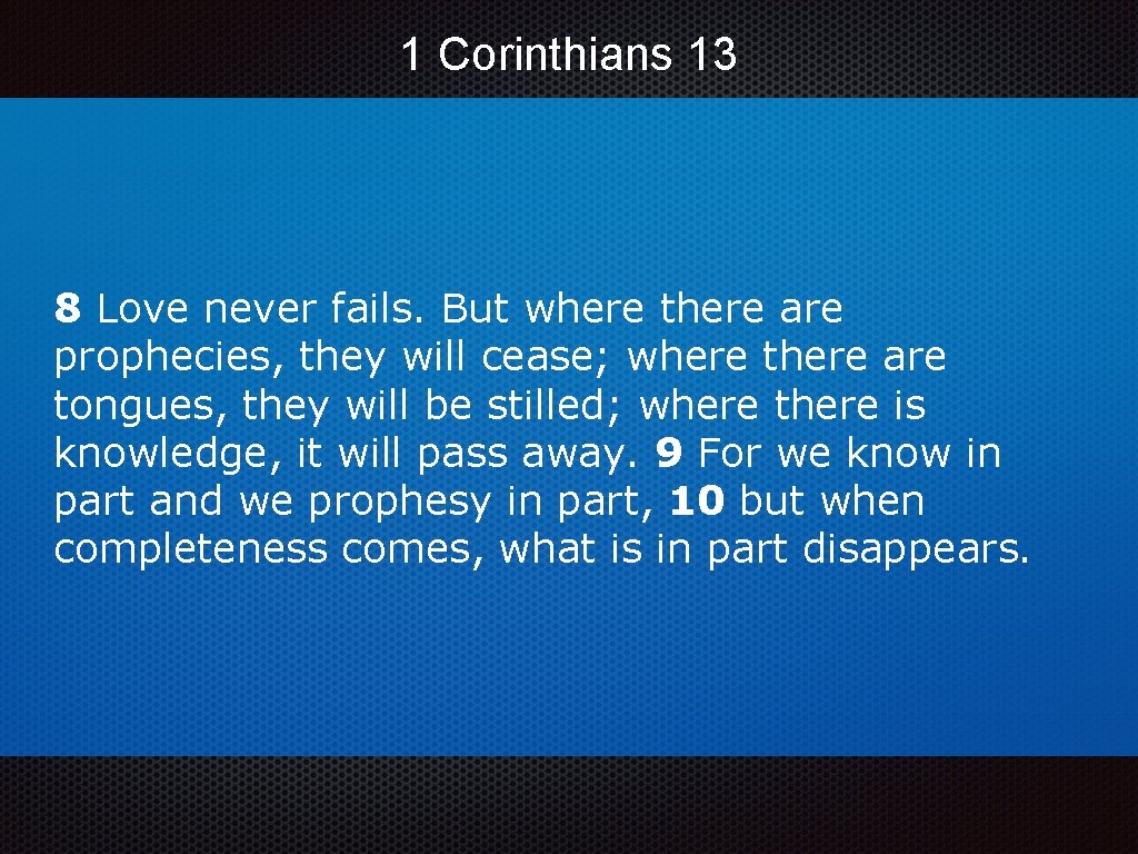 1 Corinthians 13 8 Love never fails. But where there are prophecies, they will 1 Corinthians 13 8 Love never fails. But where there are prophecies, they will