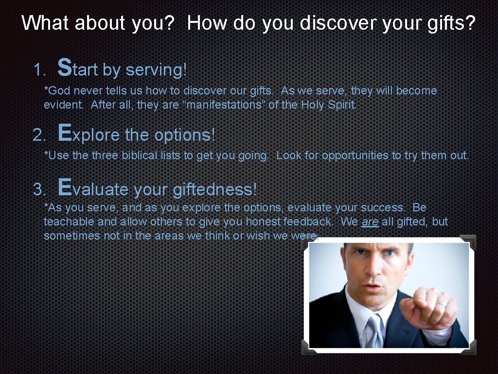 What about you? How do you discover your gifts? 1. Start by serving! *God