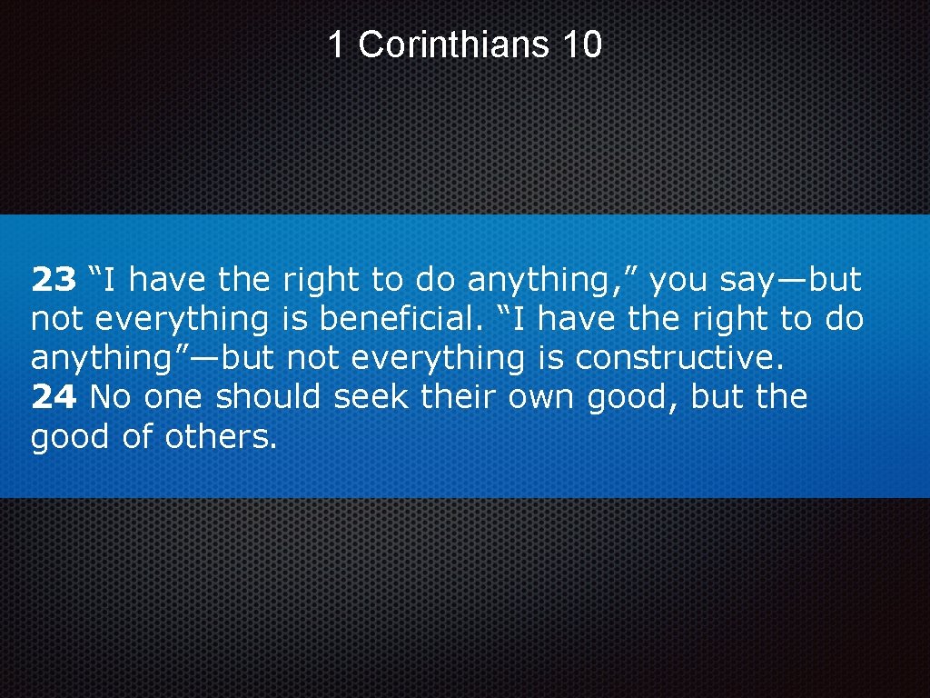 1 Corinthians 10 23 “I have the right to do anything, ” you say—but 1 Corinthians 10 23 “I have the right to do anything, ” you say—but