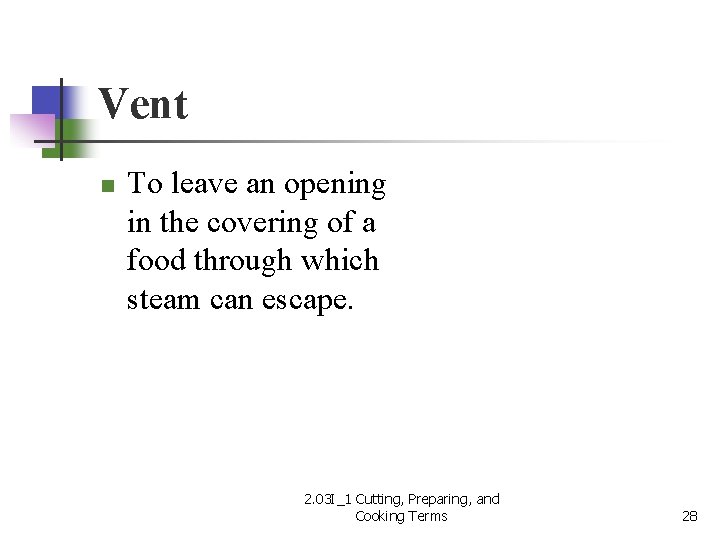 Vent n To leave an opening in the covering of a food through which