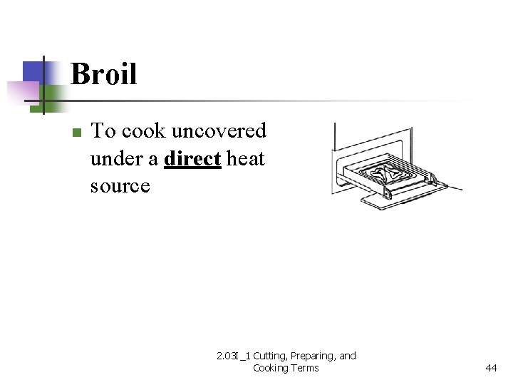 Broil n To cook uncovered under a direct heat source 2. 03 I_1 Cutting,