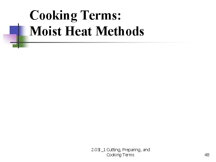 Cooking Terms: Moist Heat Methods 2. 03 I_1 Cutting, Preparing, and Cooking Terms 48