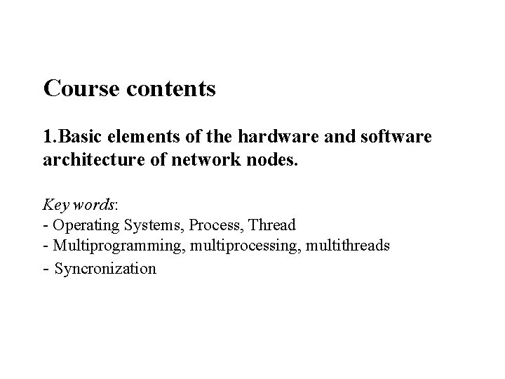 Course contents 1. Basic elements of the hardware and software architecture of network nodes.