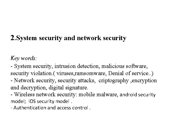 2. System security and network security Key words: - System security, intrusion detection, malicious