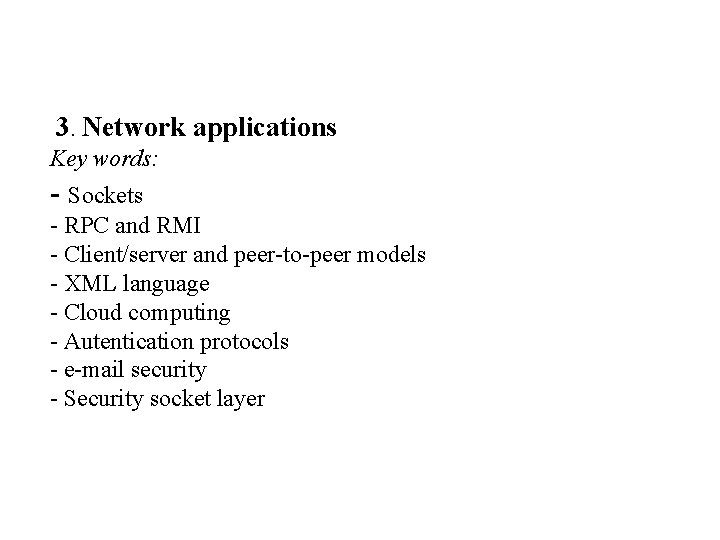 3. Network applications Key words: - Sockets - RPC and RMI - Client/server and