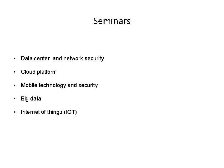 Seminars • Data center and network security • Cloud platform • Mobile technology and