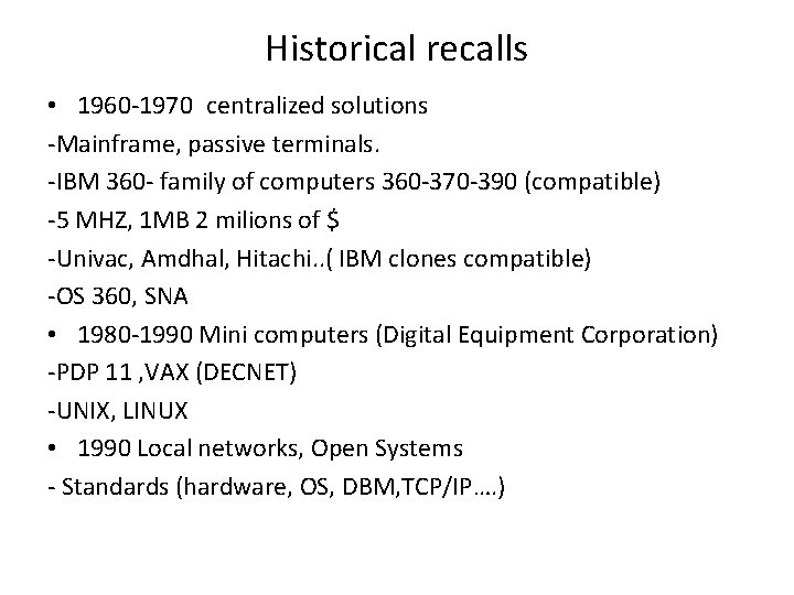 Historical recalls • 1960 -1970 centralized solutions -Mainframe, passive terminals. -IBM 360 - family