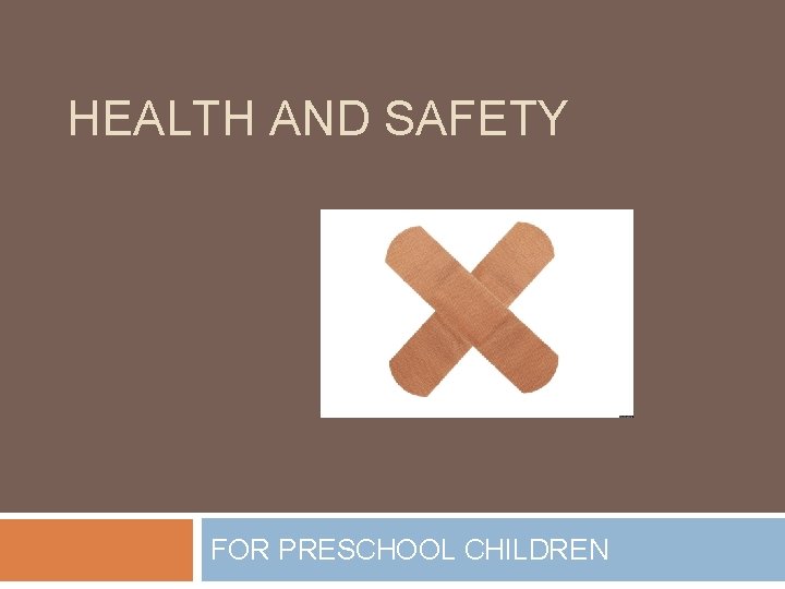 HEALTH AND SAFETY FOR PRESCHOOL CHILDREN 