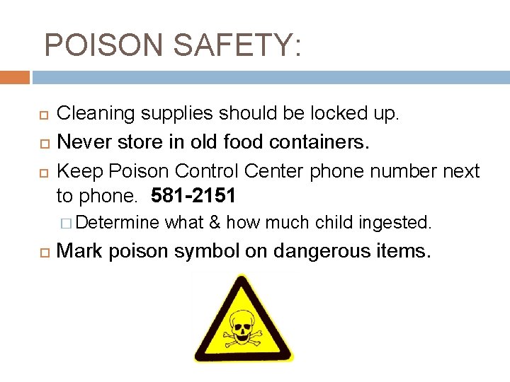 POISON SAFETY: Cleaning supplies should be locked up. Never store in old food containers.