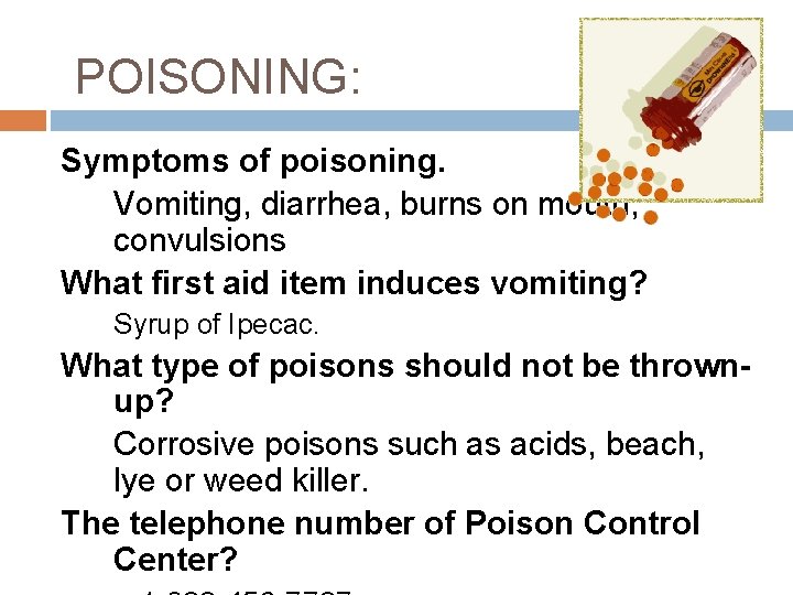 POISONING: Symptoms of poisoning. Vomiting, diarrhea, burns on mouth, convulsions What first aid item
