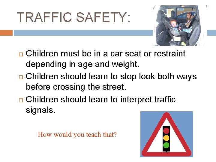 TRAFFIC SAFETY: Children must be in a car seat or restraint depending in age