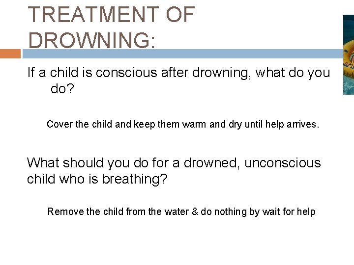 TREATMENT OF DROWNING: If a child is conscious after drowning, what do you do?