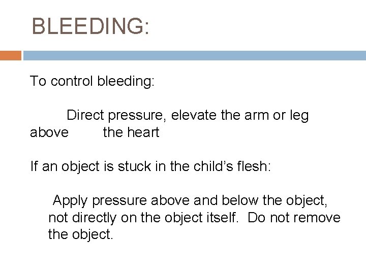 BLEEDING: To control bleeding: Direct pressure, elevate the arm or leg above the heart