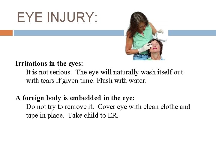 EYE INJURY: Irritations in the eyes: It is not serious. The eye will naturally