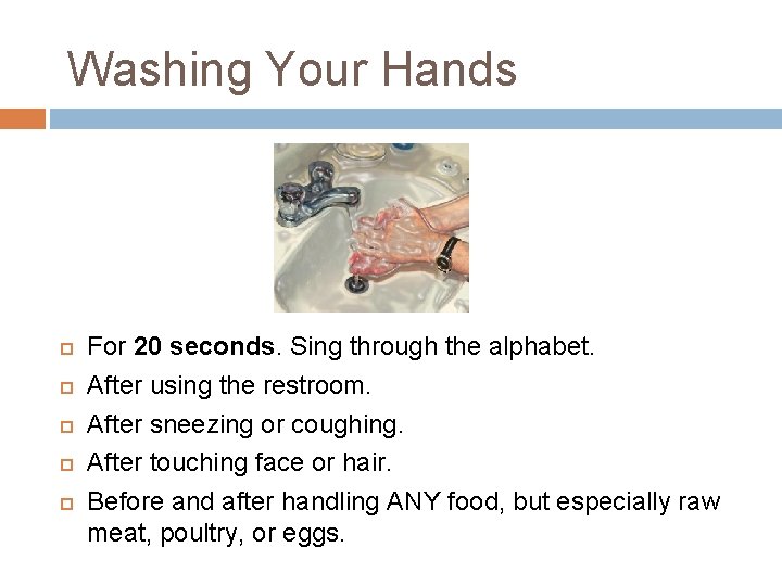 Washing Your Hands For 20 seconds. Sing through the alphabet. After using the restroom. Washing Your Hands For 20 seconds. Sing through the alphabet. After using the restroom.