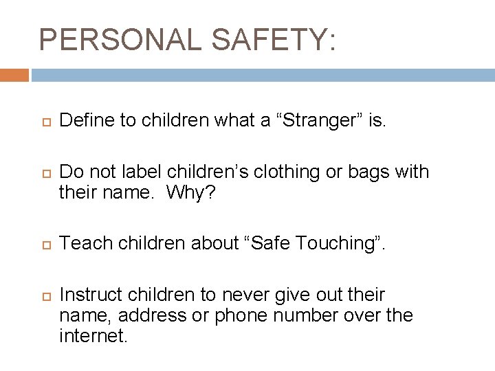 PERSONAL SAFETY: Define to children what a “Stranger” is. Do not label children’s clothing