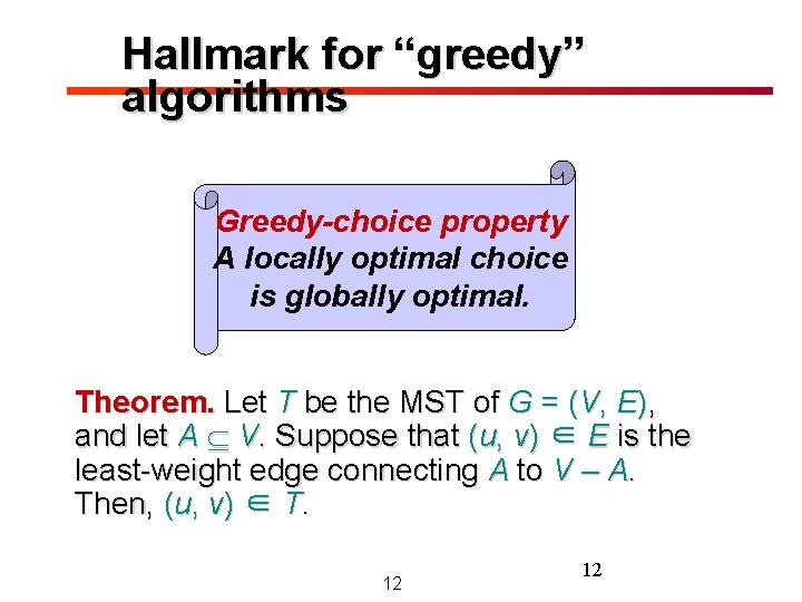 Hallmark for “greedy” algorithms Greedy-choice property A locally optimal choice is globally optimal. Theorem. Hallmark for “greedy” algorithms Greedy-choice property A locally optimal choice is globally optimal. Theorem.