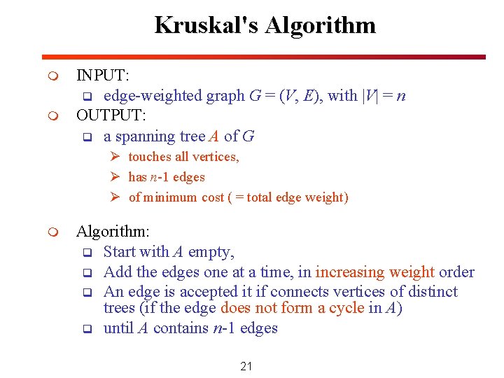 Kruskal's Algorithm m m INPUT: q edge-weighted graph G = (V, E), with |V| Kruskal's Algorithm m m INPUT: q edge-weighted graph G = (V, E), with |V|