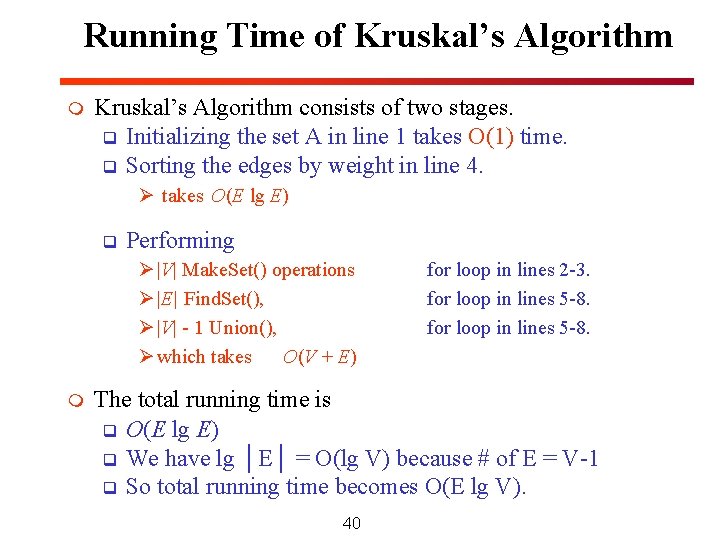 Running Time of Kruskal’s Algorithm m Kruskal’s Algorithm consists of two stages. q Initializing Running Time of Kruskal’s Algorithm m Kruskal’s Algorithm consists of two stages. q Initializing