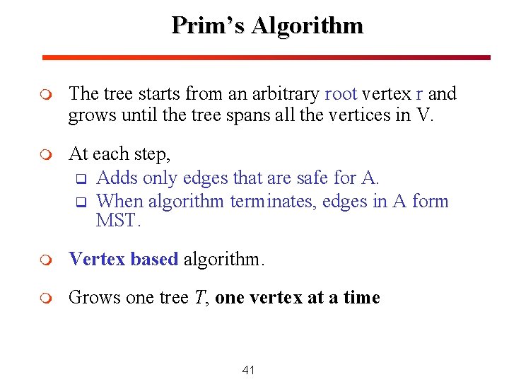 Prim’s Algorithm m The tree starts from an arbitrary root vertex r and grows Prim’s Algorithm m The tree starts from an arbitrary root vertex r and grows