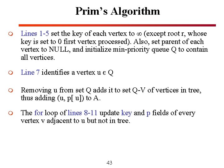 Prim’s Algorithm m Lines 1 -5 set the key of each vertex to ∞ Prim’s Algorithm m Lines 1 -5 set the key of each vertex to ∞