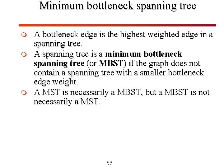 Minimum bottleneck spanning tree m m m A bottleneck edge is the highest weighted Minimum bottleneck spanning tree m m m A bottleneck edge is the highest weighted