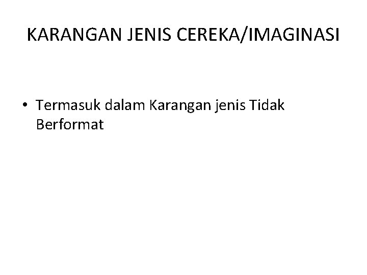 KARANGAN JENIS CEREKA/IMAGINASI • Termasuk dalam Karangan jenis Tidak Berformat 