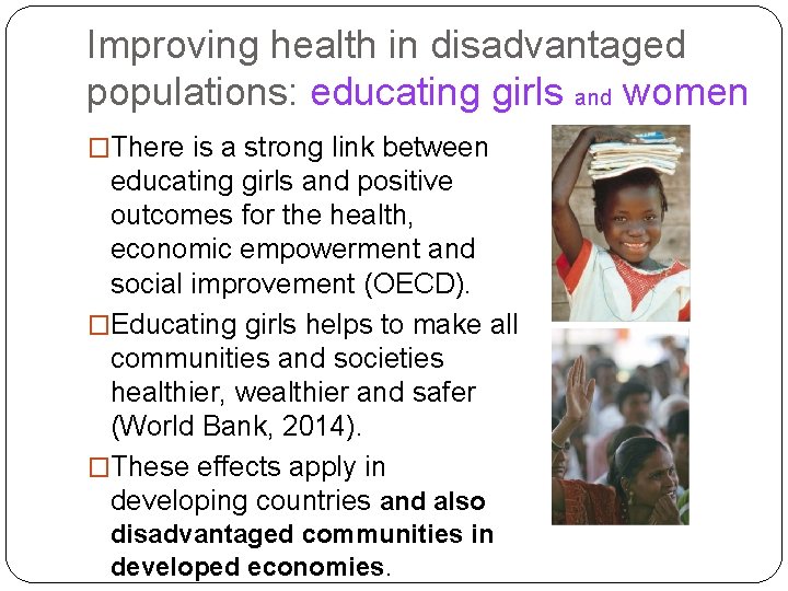Improving health in disadvantaged populations: educating girls and women �There is a strong link