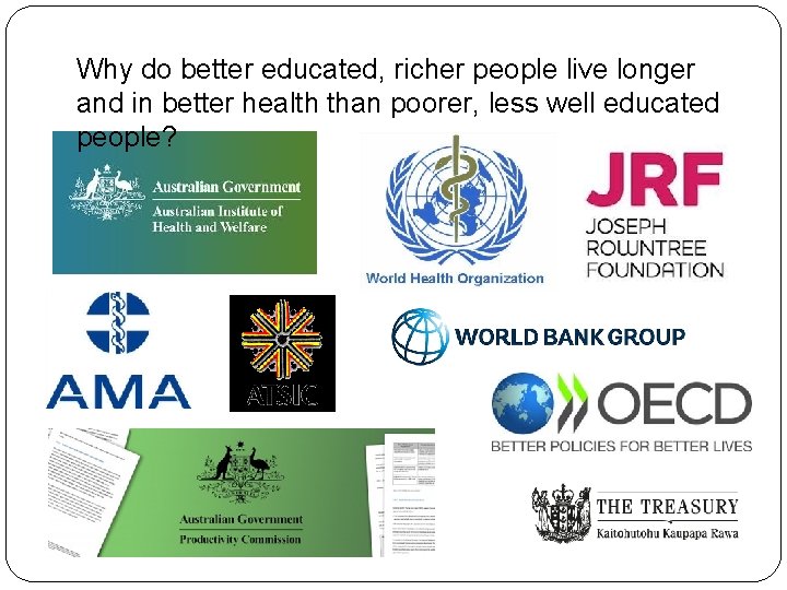 Why do better educated, richer people live longer and in better health than poorer,