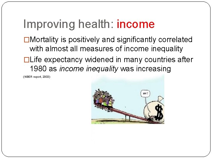 Improving health: income �Mortality is positively and significantly correlated with almost all measures of