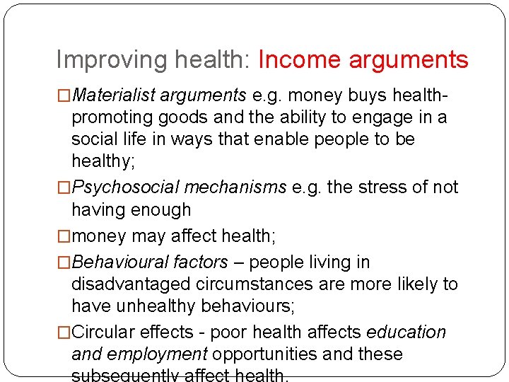 Improving health: Income arguments �Materialist arguments e. g. money buys health- promoting goods and