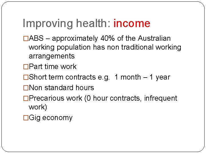 Improving health: income �ABS – approximately 40% of the Australian working population has non