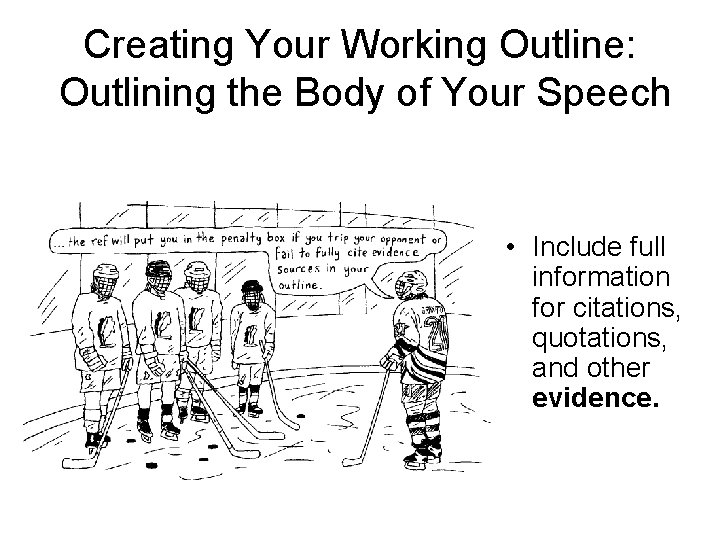 Creating Your Working Outline: Outlining the Body of Your Speech • Include full information