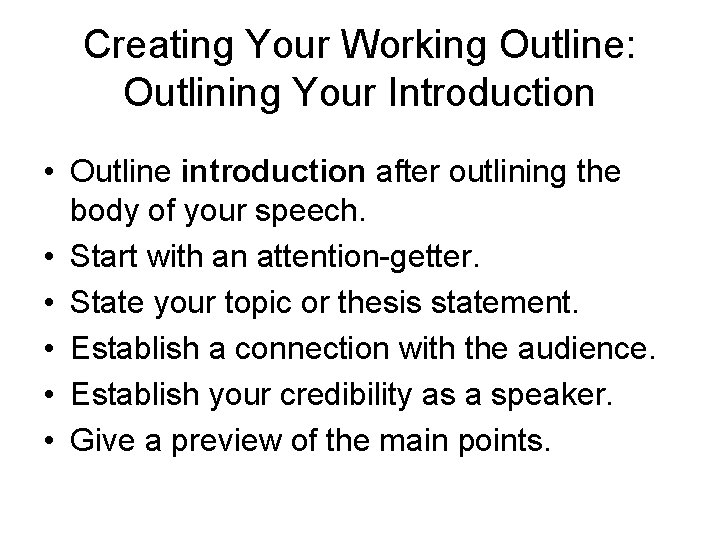 Creating Your Working Outline: Outlining Your Introduction • Outline introduction after outlining the body