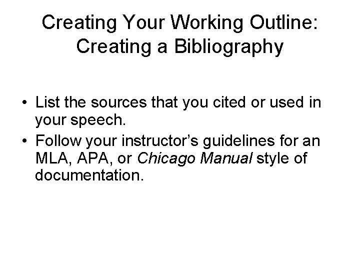 Creating Your Working Outline: Creating a Bibliography • List the sources that you cited