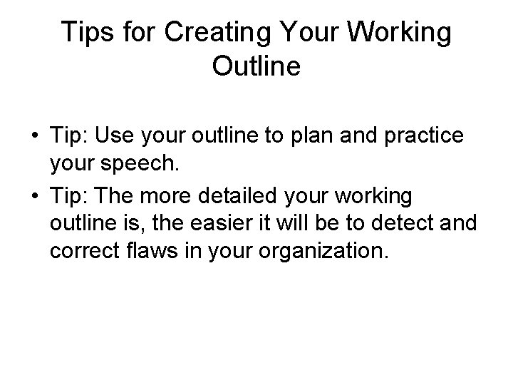 Tips for Creating Your Working Outline • Tip: Use your outline to plan and