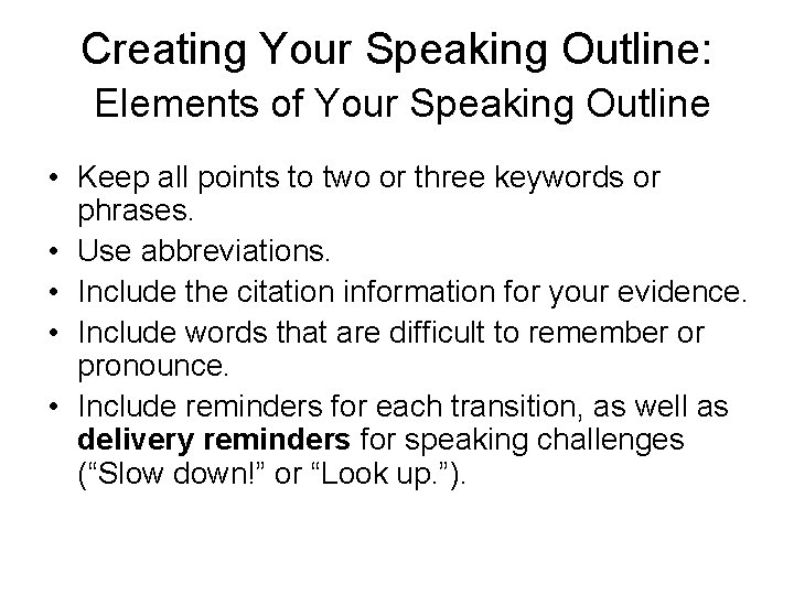 Creating Your Speaking Outline: Elements of Your Speaking Outline • Keep all points to
