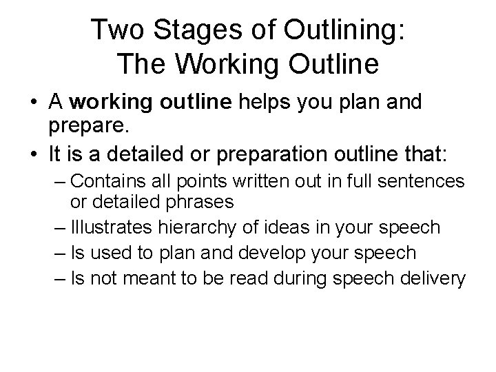 Two Stages of Outlining: The Working Outline • A working outline helps you plan