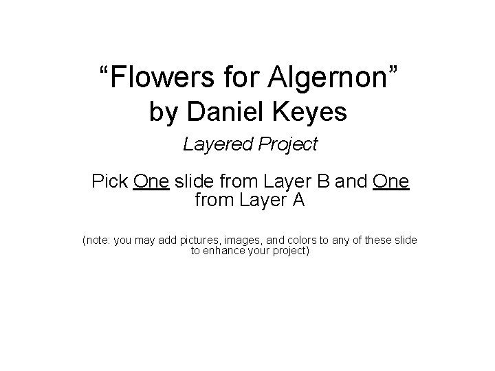 “Flowers for Algernon” by Daniel Keyes Layered Project Pick One slide from Layer B