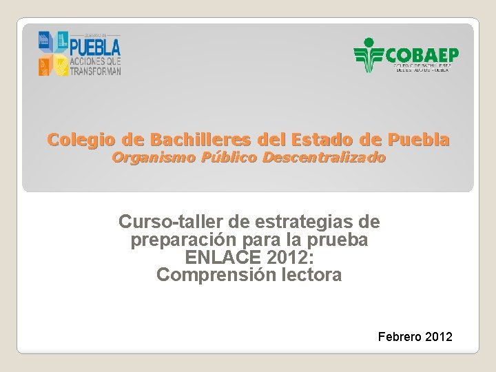 Colegio de Bachilleres del Estado de Puebla Organismo Público Descentralizado Curso-taller de estrategias de