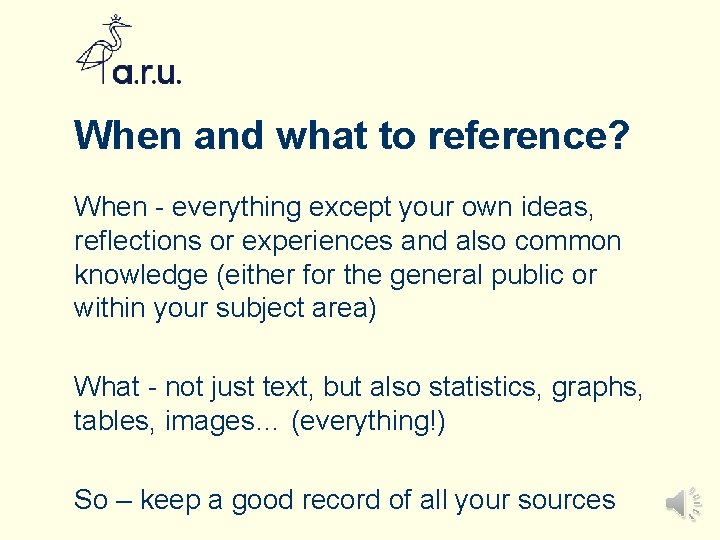 When and what to reference? When - everything except your own ideas, reflections or