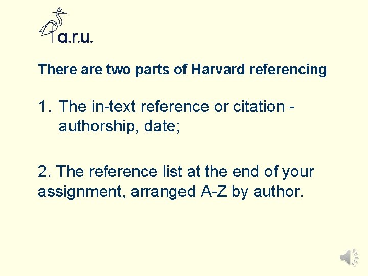 There are two parts of Harvard referencing 1. The in-text reference or citation authorship,