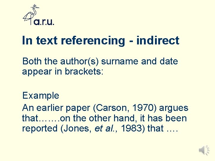 In text referencing - indirect Both the author(s) surname and date appear in brackets: