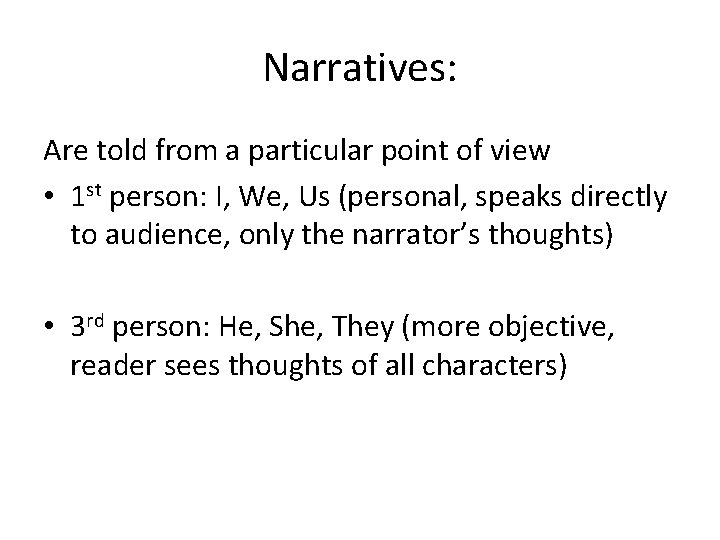 Narratives: Are told from a particular point of view • 1 st person: I,