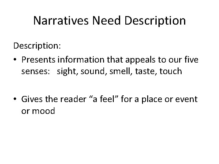 Narratives Need Description: • Presents information that appeals to our five senses: sight, sound,