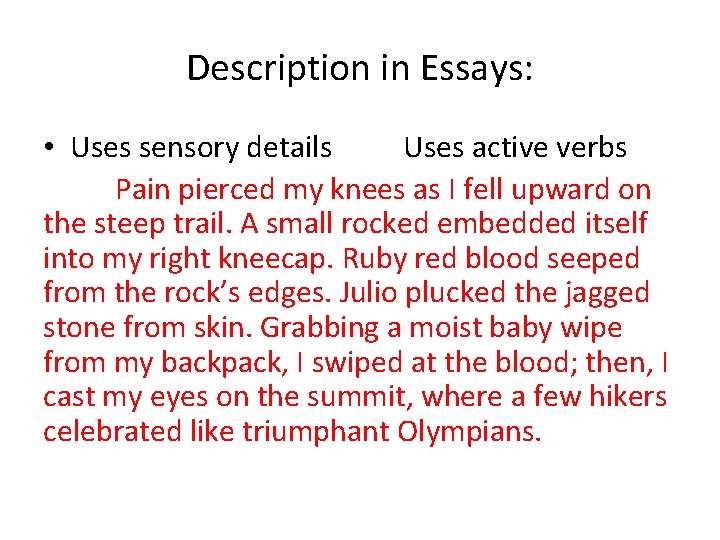 Description in Essays: • Uses sensory details Uses active verbs Pain pierced my knees