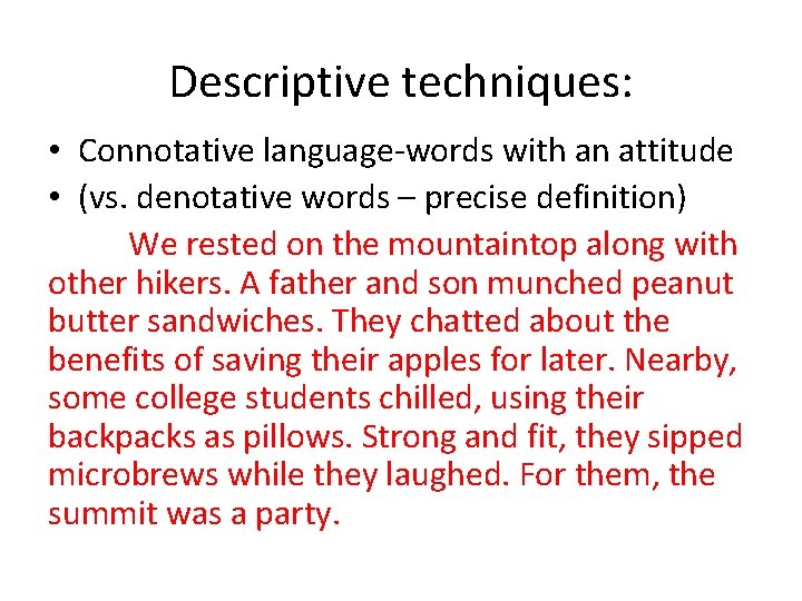 Descriptive techniques: • Connotative language-words with an attitude • (vs. denotative words – precise