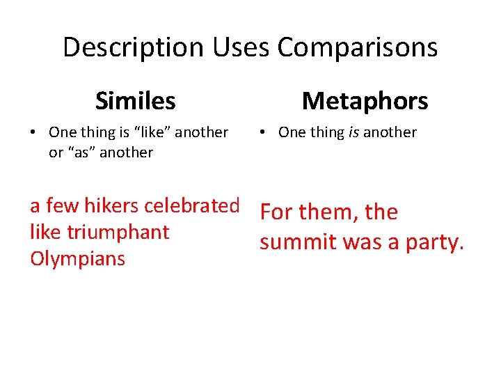 Description Uses Comparisons Similes • One thing is “like” another or “as” another Metaphors